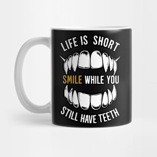 Life is Short Smile While You Still Have Teeth Mug